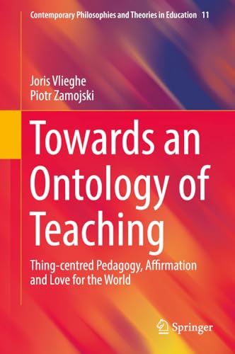 Towards an Ontology of Teaching Thing-centred Pedagogy, Affirmation and Love fo [Hardcover]
