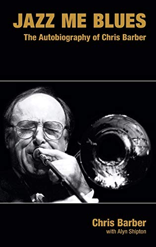 Jazz Me Blues The Autobiography of Chris Barber [Hardcover]