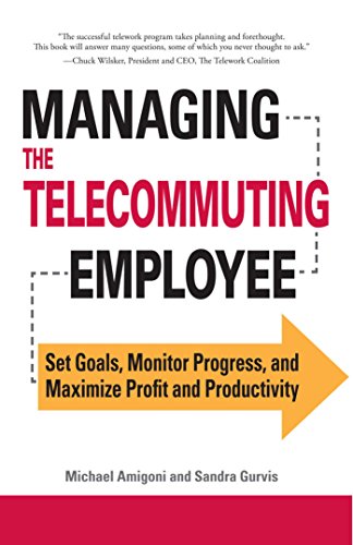 Managing the Telecommuting Employee Set Goals, Monitor Progress, and Maximize P [Paperback]