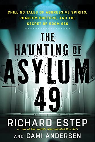 The Haunting Of Asylum 49 Chilling Tales Of Aggressive Spirits, Phantom Doctors [Paperback]