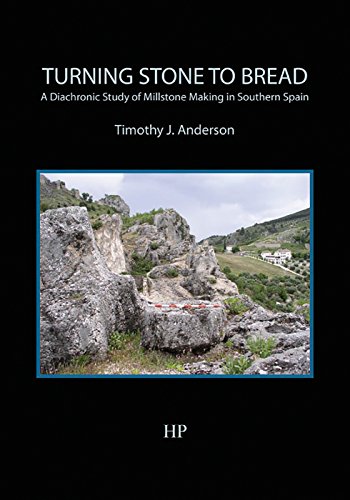 Turning Stone to Bread A Diachronic Study of Millstone Making in Southern Spain [Paperback]