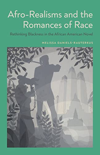 Afro-Realisms and the Romances of Race  Rethinking Blackness in the African Ame [Hardcover]