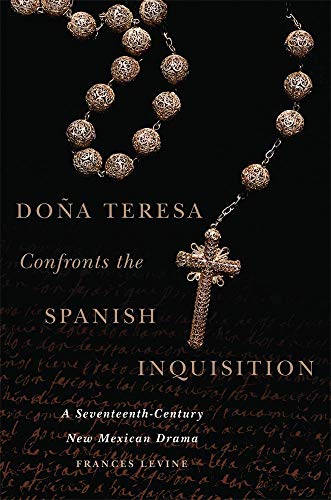Doa Teresa Confronts The Spanish Inquisition A Seventeenth-Century New Mexican [Hardcover]