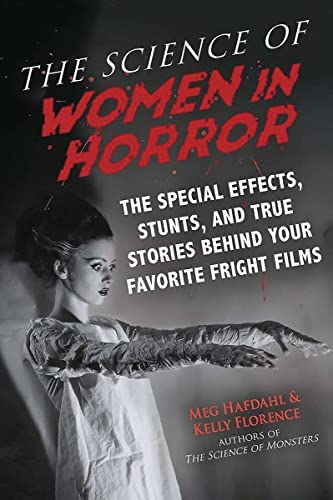 The Science of Women in Horror The Special Effects, Stunts, and True Stories Be [Paperback]