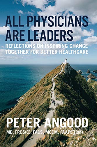 All Physicians Are Leaders  Reflections on Inspiring Change Together for Better [Paperback]