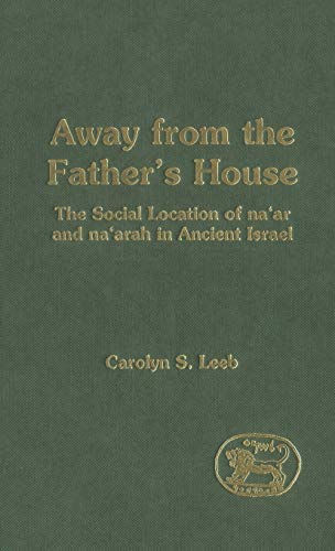 Away from the Father's House The Social Location of the Na'ar and Na'arah in An [Hardcover]