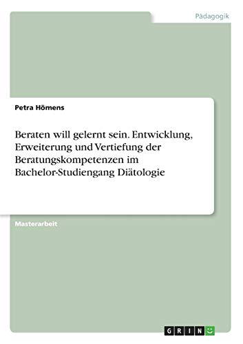 Beraten Will Gelernt Sein. Entwicklung, Erweiterung Und Vertiefung Der Beratungs [Paperback]