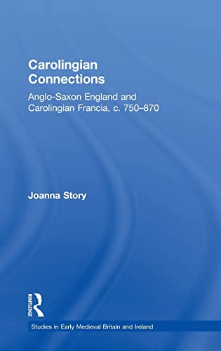 Carolingian Connections Anglo-Saxon England and Carolingian Francia, c. 750870 [Hardcover]