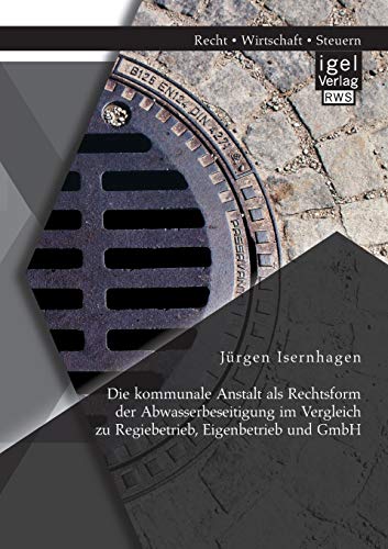 Die Kommunale Anstalt Als Rechtsform Der Abwasserbeseitigung Im Vergleich Zu Reg [Paperback]