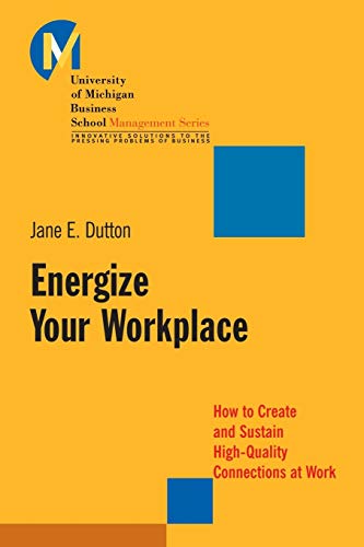 Energize Your Workplace How to Create and Sustain High-Quality Connections at W [Paperback]