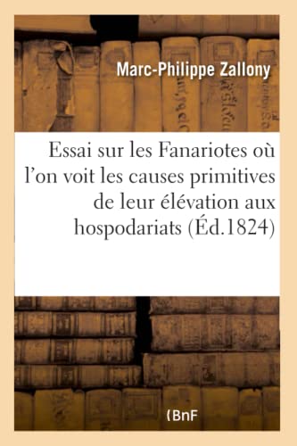 Essai Sur les Fanariotes  Ou l'on Voit les Causes Primitives de Leur Elevation  [Paperback]