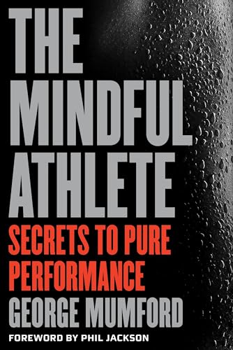 The Mindful Athlete Secrets to Peak Performance [Paperback]