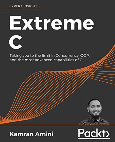 Extreme C  Taking You to the Limit in Concurrency, OOP, and the Most Advanced C [Paperback]