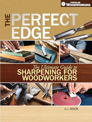 The Perfect Edge The Ultimate Guide to Sharpening for Woodworkers [Paperback]