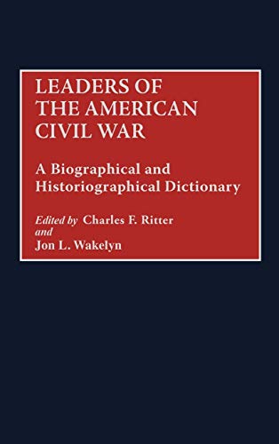 Leaders of the American Civil War A Biographical and Historiographical Dictiona [Hardcover]