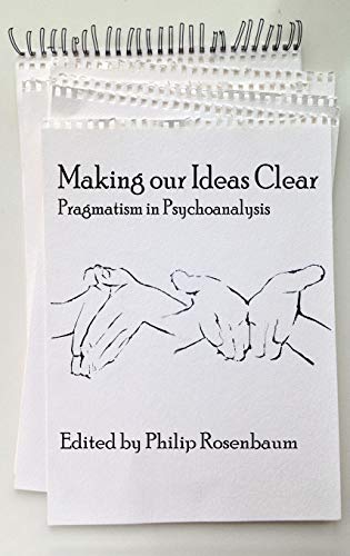 Making Our Ideas Clear Pragmatism In Psychoanalysis (hc) (advances In Cultural  [Hardcover]