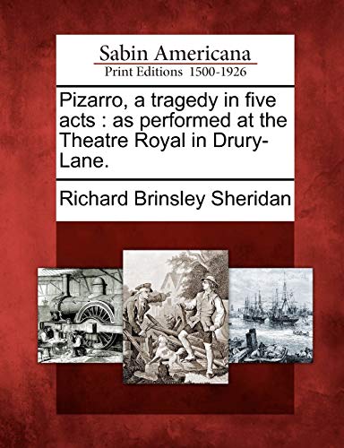 Pizarro, a Tragedy in Five Acts  As Performed at the Theatre Royal in Drury-Lan [Paperback]