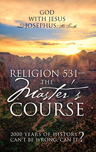 Religion 531 - the Master's Course  2000 Years of History Can't Be Wrong, Can I [Hardcover]