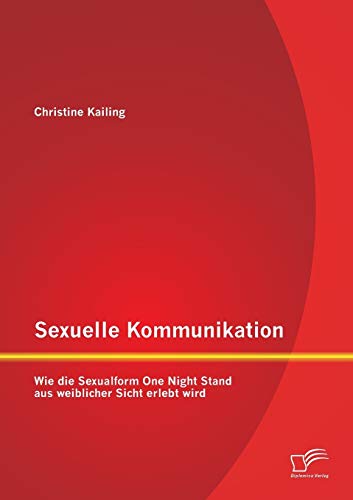 Sexuelle Kommunikation Wie Die Sexualform One Night Stand Aus Weiblicher Sicht  [Paperback]