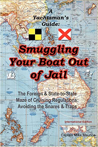 Smuggling Your Boat Out of Jail  The Foreign and State-to-State Maze of Cruisin [Paperback]