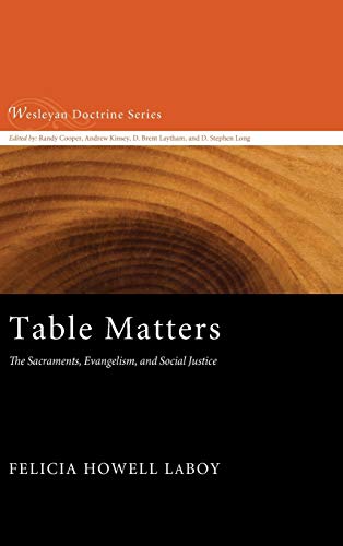 Table Matters The Sacraments, Evangelism, And Social Justice (wesleyan Doctrine [Hardcover]