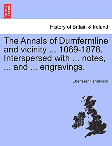 The Annals Of Dumfermline And Vicinity ... 1069-1878. Interspersed With ... Note [Paperback]