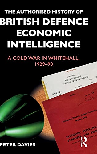 The Authorised History of British Defence Economic Intelligence A Cold War in W [Hardcover]