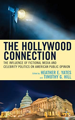 The Hollywood Connection The Influence of Fictional Media and Celebrity Politic [Hardcover]