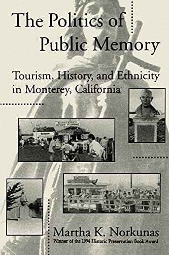 The Politics Of Public Memory Tourism, History, And Ethnicity In Monterey, Cali [Paperback]