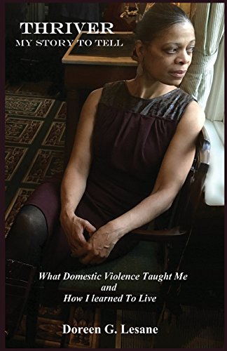 Thriver  What Domestic Violence Taught Me and How I Learned to LiveMy Story to [Paperback]