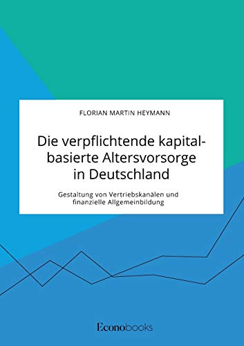 Verpflichtende Kapitalbasierte Altersvorsorge In Deutschland. Gestaltung Von Ver