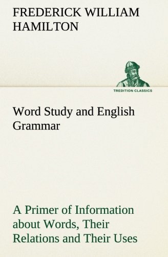 Word Study and English Grammar a Primer of Information about Words, Their Relati [Paperback]