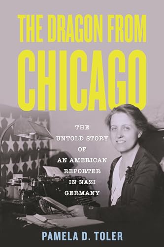 The Dragon from Chicago The Untold Story of an American Reporter in Nazi German [Hardcover]