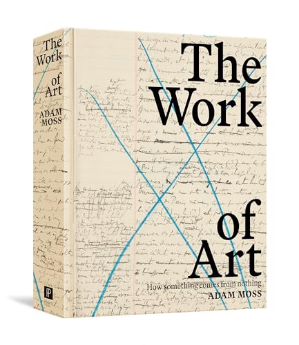 The Work of Art How Something Comes from Nothing [Hardcover]