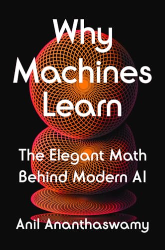 Why Machines Learn The Elegant Math Behind Modern AI [Hardcover]