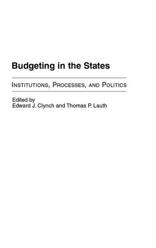 Budgeting In The States Institutions, Processes, And Politics [Hardcover]
