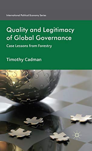 Quality and Legitimacy of Global Governance Case Lessons from Forestry [Hardcover]