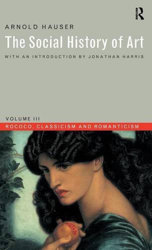 Social History of Art, Volume 3 Rococo, Classicism and Romanticism [Hardcover]