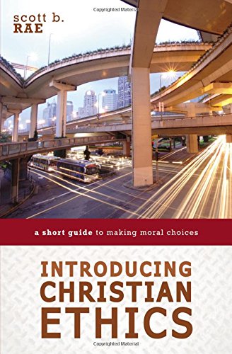 Introducing Christian Ethics A Short Guide to Making Moral Choices [Paperback]