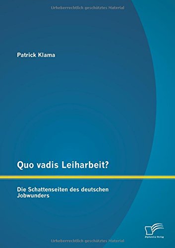 Quo Vadis Leiharbeit Die Schattenseiten des Deutschen Jobwunders [Paperback]