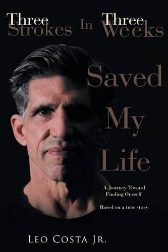 3 Strokes In 3 Weeks Saved My Life [Paperback]