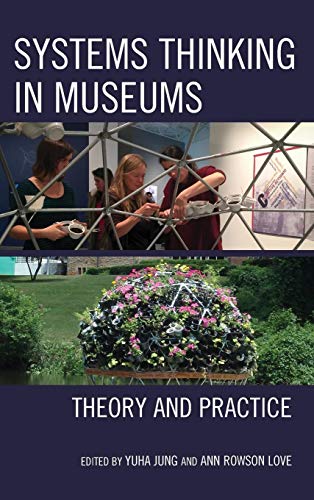 Systems Thinking in Museums Theory and Practice [Hardcover]