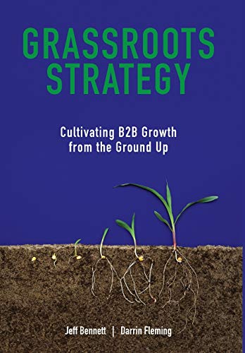 Grassroots Strategy  Cultivating B2B Growth from the Ground Up [Hardcover]