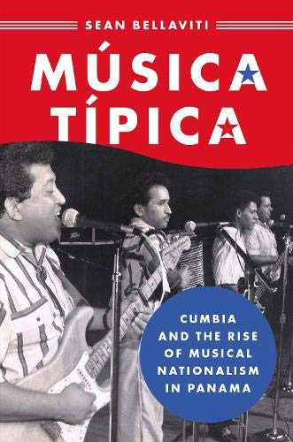 Msica Tpica Cumbia and the Rise of Musical Nationalism in Panama [Paperback]