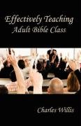 Effectively Teaching Adult Bible Class [Paperback]