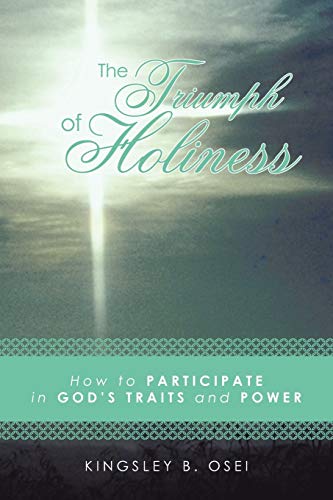 Triumph of Holiness  How to Participate in God's Traits and Power [Paperback]