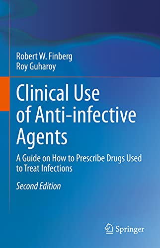 Clinical Use of Anti-infective Agents A Guide on How to Prescribe Drugs Used to [Hardcover]