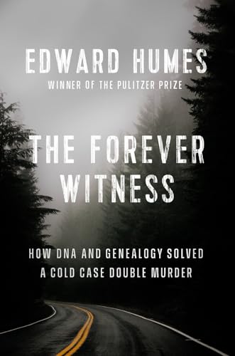 The Forever Witness How DNA and Genealogy Solved a Cold Case Double Murder [Hardcover]