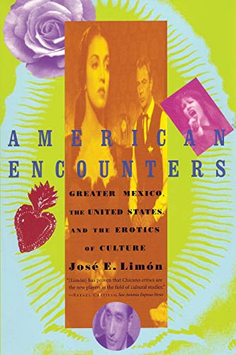 American Encounters Greater Mexico, the United States, and the Erotics of Cultu [Paperback]