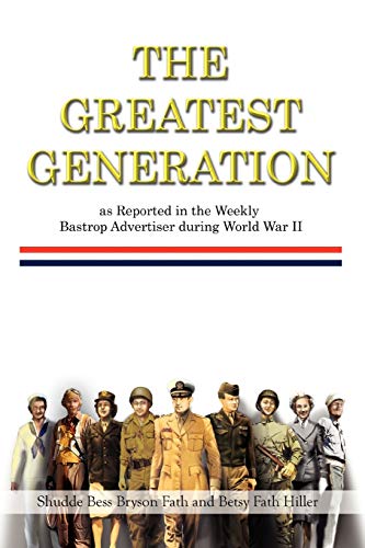 Greatest Generation As Reported in the Weekly Bastrop Advertiser During World Wa [Paperback]